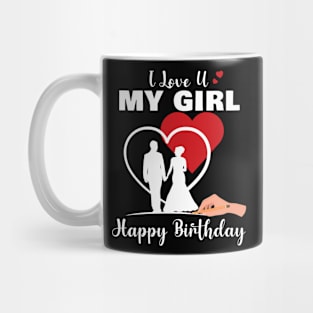 I Love U My Girl Happy Birthday Valentine's Day Mug